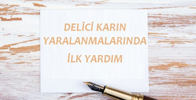 DELİCİ KARIN YARALANMALARINDA İLK YARDIM NASIL OLMALIDIR?